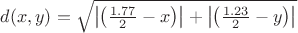 $d(x,y)=\sqrt{\left| \left( \frac{1.77}{2}-x \right) \right|+\left| \left( \frac{1.23}{2}-y \right) \right|}$