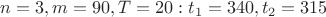 $n = 3, m = 90, T = 20 : t_1 = 340, t_2 = 315$