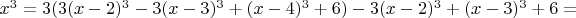 $x^3=3(3(x-2)^3-3(x-3)^3+(x-4)^3+6)-3(x-2)^3+(x-3)^3+6=$