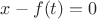 $x-f(t)=0$