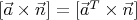 $[ \vec{a} \times \vec{n} ]=[ \vec{a}^T \times \vec{n} ]$