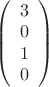 $\left( \begin{array}{cc} 3 \\ 
0 \\ 1 \\ 0 \end{array} \right)$