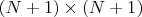 $(N+1) \times (N+1)$