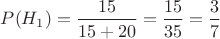 $P(H_1)=\dfrac{15}{15+20}=\dfrac{15}{35}=\dfrac{3}{7}$ $P(H_1)=\dfrac{15}{15+20}=\dfrac{15}{35}=\dfrac{3}{7}$