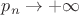 $p_{n} \to +\infty$