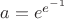$a=e^{e^{-1}}$