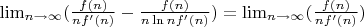 $\lim_{n\to\infty}(\frac{f(n)}{nf'(n)}-\frac{f(n)}{n\ln nf'(n)})=\lim_{n\to\infty}(\frac{f(n)}{nf'(n)})$