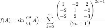 $$f(A)=\sin\left(\dfrac{\pi}{6}A\right)=\sum\limits_{k=0}^{\infty}\dfrac{\begin{pmatrix}
 1&  -2&2 \\ 
 -2& 1 &-2 \\ 
 -2&  2&-3\\ 
\end{pmatrix}^{2n+1}}{(2n+1)!}$$