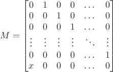 $M = \begin{bmatrix} 0 & 1 & 0 & 0 & \dots & 0 \\ 0 & 0 & 1 & 0 & \dots & 0 \\ 0 & 0 & 0 & 1 & \dots & 0 \\ \vdots & \vdots & \vdots & \vdots & \ddots & \vdots \\ 0 & 0 & 0 & 0 & \dots & 1 \\ x & 0 & 0 & 0 & \dots & 0 \end{bmatrix}$ $M = \begin{bmatrix} 0 & 1 & 0 & 0 & \dots & 0 \\ 0 & 0 & 1 & 0 & \dots & 0 \\ 0 & 0 & 0 & 1 & \dots & 0 \\ \vdots & \vdots & \vdots & \vdots & \ddots & \vdots \\ 0 & 0 & 0 & 0 & \dots & 1 \\ x & 0 & 0 & 0 & \dots & 0 \end{bmatrix}$