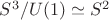 $S^3/U(1)\simeq S^2$