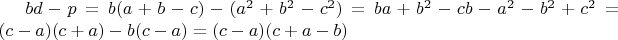 $bd-p=b(a+b-c) -(a^2+b^2-c^2)=ba+b^2-cb-a^2-b^2+c^2=(c-a)(c+a)-b(c-a)=(c-a)(c+a-b)$