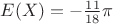 $E(X) = -\frac{11}{18}\pi$