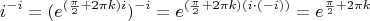 $$i^{-i}=(e^{(\frac \pi 2 + 2\pi k)i})^{-i}=e^{(\frac \pi 2 + 2\pi k)(i \cdot (-i))}=e^{\frac \pi 2 + 2\pi k}$$