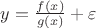 $y=\frac {f(x)}{g(x)}+\varepsilon$