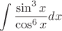 $$ \int \frac{\sin ^3x}{\cos ^6x}dx$$