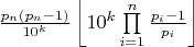 $\[\frac{{{p_n}\left( {{p_n} - 1} \right)}}{{{{10}^k}}}\left\lfloor {{{10}^k}\prod\limits_{i = 1}^n {\frac{{{p_i} - 1}}{{{p_i}}}} } \right\rfloor \]$