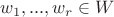 $w_1,...,w_r\in W$