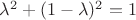 $\lambda^2 + (1-\lambda)^2 = 1$