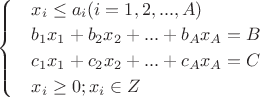 $\begin{cases} & {x}_{i}\leq {a}_{i}(i = 1, 2, ..., A) \\ & {b}_{1}{x}_{1}+{b}_{2}{x}_{2}+...+{b}_{A}{x}_{A}=B \\ & {c}_{1}{x}_{1}+{c}_{2}{x}_{2}+...+{c}_{A}{x}_{A}=C \\ & {x}_{i}\geq 0; {x}_{i}\in Z \end{cases}$ $\begin{cases} & {x}_{i}\leq {a}_{i}(i = 1, 2, ..., A) \\ & {b}_{1}{x}_{1}+{b}_{2}{x}_{2}+...+{b}_{A}{x}_{A}=B \\ & {c}_{1}{x}_{1}+{c}_{2}{x}_{2}+...+{c}_{A}{x}_{A}=C \\ & {x}_{i}\geq 0; {x}_{i}\in Z \end{cases}$