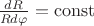$\frac{dR}{Rd\varphi}=\operatorname{const}$