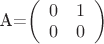 A=\left(
  \begin{array}{cc}
    0 & 1 \\
    0 & 0 \\
  \end{array}
\right)