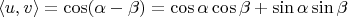 $$\langle u,v\rangle=\cos(\alpha-\beta)=\cos\alpha \cos\beta+\sin\alpha \sin\beta$$