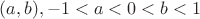 $(a,b),-1<a<0<b<1$