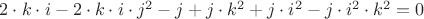 $2 \cdot k \cdot i-2 \cdot k \cdot i \cdot j^2-j+j \cdot k^2+j \cdot i^2-j \cdot i^2 \cdot k^2 = 0$