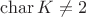 $\operatorname{char} K \not =2$