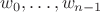 $w_0,\ldots,w_{n-1}$