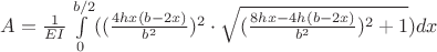 $A=\frac{1}{EI}\int\limits_{0}^{b/2}$$ ((\frac{4 h x (b-2x)}{b^2})^2 \cdot \sqrt{(\frac{8hx-4h(b-2x)}{b^2})^2 + 1}) dx
