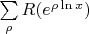 $\sum\limits_{\rho}R(e^{\rho\ln x})$