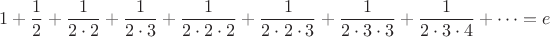 $$1+\frac{1}{2}+\frac{1}{2\cdot2}+\frac{1}{2\cdot3}+\frac{1}{2\cdot2\cdot2}+\frac{1}{2\cdot2\cdot3}+\frac{1}{2\cdot3\cdot3}+\frac{1}{2\cdot3\cdot4}+\cdots=e$$