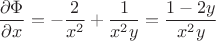 $$\dfrac{\partial \Phi}{\partial x}=-\dfrac{2}{x^2}+\dfrac{1}{x^2y} = \dfrac{1-2y}{x^2y}$$