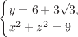 $\begin{cases}y=6+3\sqrt 3,\\x^2+z^2=9\end{cases}$