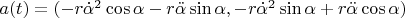 $a(t) = (-r\dot{\alpha}^2\cos{\alpha} - r\ddot{\alpha}\sin{\alpha},-r\dot{\alpha}^2\sin{\alpha} + r\ddot{\alpha}\cos{\alpha} )$
