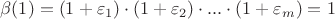 $\beta (1) = (1+\varepsilon _1)\cdot (1+ \varepsilon _2) \cdot ...\cdot (1+ \varepsilon _m) =1 $