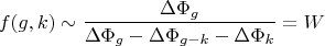 $$f(g,k)\sim\frac{\Delta\Phi_g}{\Delta\Phi_g-\Delta\Phi_{g-k}-\Delta\Phi_{k}}=W$$