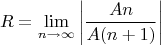 $$R=\lim\limits_{n \to \infty} \left|\frac {An}{A(n+1)}\right|$$