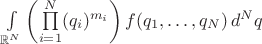 $\int\limits_{\mathbb R^N}\left( \prod\limits_{i=1}^{N} (q_i)^{m_i}\right) f(q_1,\ldots,q_N)\, d^N q$