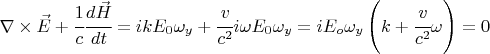 $ \nabla \times \vec E + \cfrac{1}{c} \cfrac{d \vec H}{dt} = ik E_0 \omega_y + \cfrac{v}{c^2} i \omega E_0 \omega _y = i E_o \omega_y \left( k+ \cfrac{v}{c^2} \omega \right)=0 $
