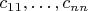$c_{11},\dots,c_{nn}$