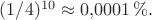 $(1/4)^{10}\approx 0{,}0001\,\%.$