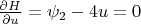 $\frac{\partial H}{\partial u} =  \psi_{2} - 4u = 0 $