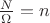 $\frac{N}{\Omega} = n$ $\frac{N}{\Omega} = n$