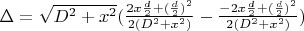 $\Delta = \sqrt{D^2 + x^2} (\frac{2x\frac{d}{2}+(\frac{d}{2})^2}{2(D^2 + x^2)}-\frac{-2x\frac{d}{2}+(\frac{d}{2})^2}{2(D^2 + x^2)})$