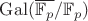 $\mathrm{Gal}(\overline{\mathbb{F}_p}/\mathbb{F}_p)$
