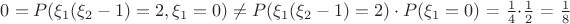 $0 = P(\xi_1(\xi_2-1) = 2,\xi_1 = 0) \ne P(\xi_1(\xi_2-1) = 2)\cdot P(\xi_1 = 0)$ = $\frac{1}{4}$$\cdot$$\frac{1}{2}$ = $\frac{1}{8}$