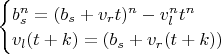 $\begin{cases}
   b_s^n=(b_s+v_{r}t)^n-v_{l}^{n}t^n 
   \\
   v_{l}(t+k)=(b_s+v_{r}(t+k))
\end{cases}$