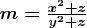 $\boldsymbol{m=\frac{x^2+z}{y^2+z}}$